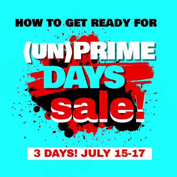 (UN)PRIME DAYS SALE! Are You Ready for This?!