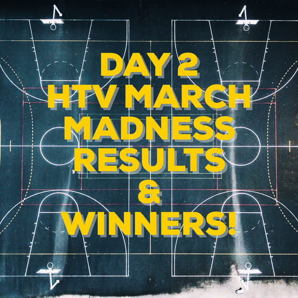 SISER HTV MARCH MADNESS DAY 2: RESULTS & WINNERS!
