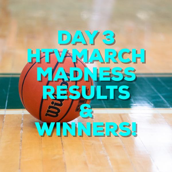 SISER HTV MARCH MADNESS DAY 3: RESULTS & WINNERS!