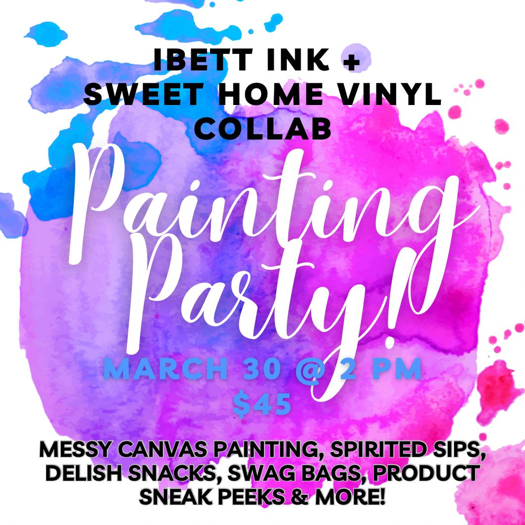 PAINTING PARTY! SHV + IBETT INK COLLAB - MARCH 30