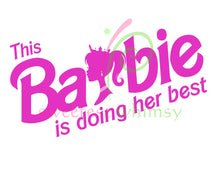 BARBIE LIFE - DTF Transfers (11.75" wide) - BUY 2, SAVE $2! EVERYDAY DISCOUNT!