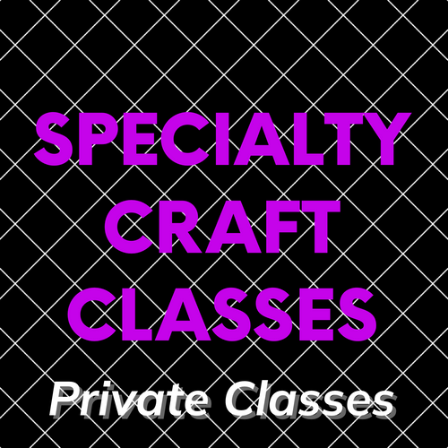 All Specialty Crafts PRIVATE Classes
