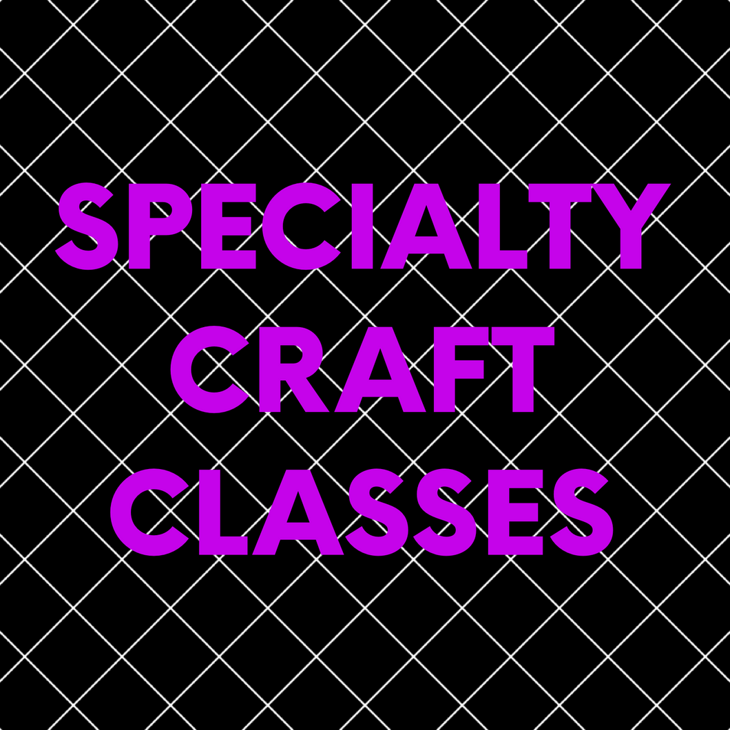 SPECIALTY CRAFT CLASSES