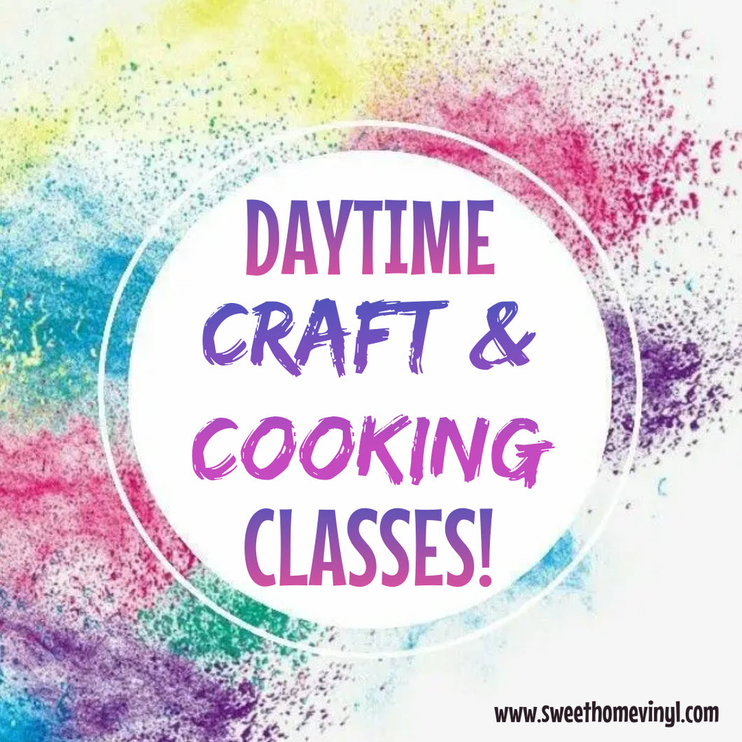 DAYTIME CRAFT & COOKING CLASSES! - NEW!