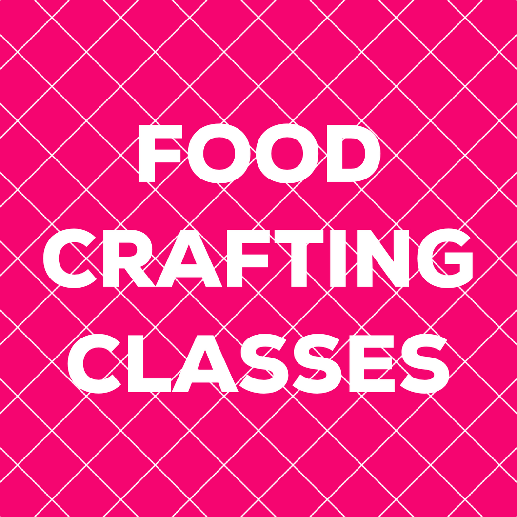 FOOD CRAFTING CLASSES - NEW!